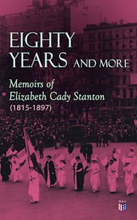 Eighty Years and More: Memoirs of Elizabeth Cady Stanton (1815-1897) - Elizabeth Cady Stanton - E-Book