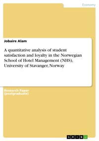 A quantitative analysis of student satisfaction and loyalty in the Norwegian School of Hotel Management (NHS), University of Stavanger, Norway - Jobaire Alam - E-Book