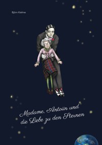 Madame, Antoiin und die Liebe zu den Sternen - Björn Kiehne - E-Book