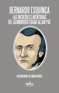 Las increíbles aventuras del asombroso Edgar Allan Poe - Bernardo Esquinca - E-Book