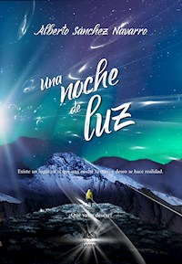 Una noche de luz - Alberto Sánchez Navarro - E-Book