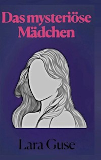 Das mysteriöse Mädchen - Lara Guse - E-Book