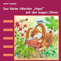 Das kleine Häschen Hopsi mit den langen Ohren - Henry Roeder - E-Book