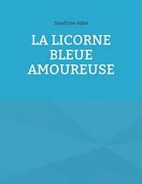 La Licorne Bleue Amoureuse - Sandrine Adso - E-Book