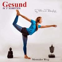 Gesund in sieben Schritten (Mentaler Weg) - Patricia Römpke - Hörbuch