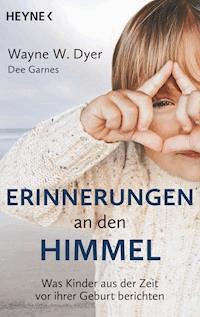 Erinnerungen an den Himmel - Wayne W. Dyer - E-Book