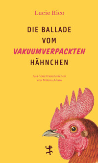 Die Ballade vom vakuumverpackten Hähnchen - Lucie Rico - E-Book