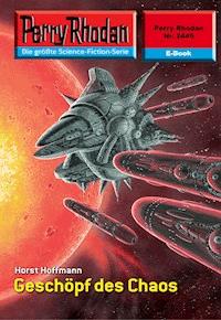 Perry Rhodan 2445: Geschöpf des Chaos - Horst Hoffmann - E-Book