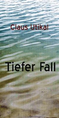 Tiefer Fall - Claus Utikal - E-Book