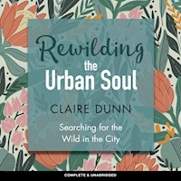 Rewilding the Urban Soul - Claire Dunn - Hörbuch