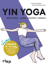 Yin Yoga – abschalten, locker machen, relaxen - Nicole Reese - E-Book