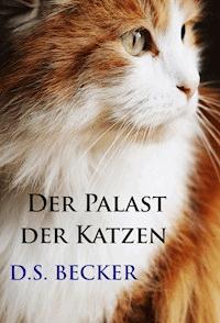 Der Palast der Katzen - D.S. Becker - E-Book