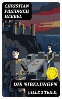 Die Nibelungen (Alle 3 Teile) - Christian Friedrich Hebbel - E-Book