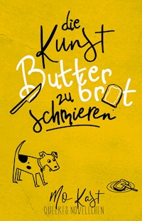 Die Kunst Butterbrot zu schmieren - Mo Kast - E-Book