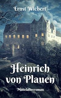 Heinrich von Plauen - Ernst Wichert - E-Book