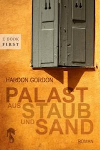 Palast aus Staub und Sand - Haroon Gordon - E-Book