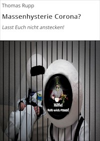 Massenhysterie Corona? - Thomas Rupp - E-Book