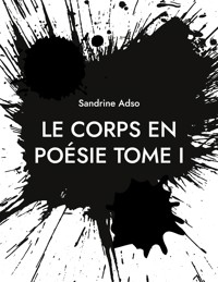 Le Corps en Poésie Tome I - Sandrine Adso - E-Book