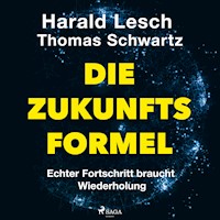 Die Zukunftsformel: Echter Fortschritt braucht Wiederholung - Harald Lesch - Hörbuch