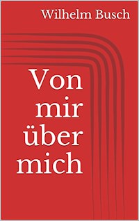 Von mir über mich - Wilhelm Busch - E-Book