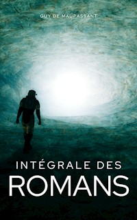 Intégrale des Romans (French Edition) - Guy de Maupassant - E-Book
