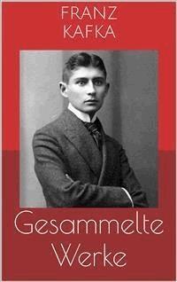 Gesammelte Werke (Vollständige und illustrierte Ausgaben: Die Verwandlung, Das Urteil, Der Prozess u.v.m.) - Franz  kafka - E-Book
