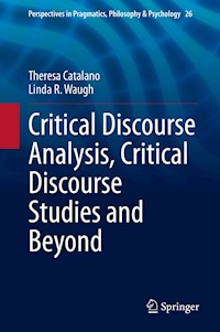 Critical Discourse Analysis, Critical Discourse Studies and Beyond - Theresa Catalano - E-Book