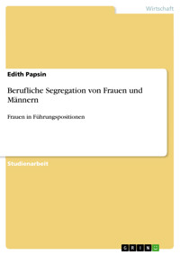 Berufliche Segregation von Frauen und Männern - Edith Papsin - E-Book