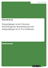 Doppelgänger in der Literatur. Psychologische Konstitutionen der Doppelgänger bei E.T.A. Hoffmann - Hannah Koch - E-Book