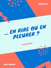 ... En rire ou en pleurer ? - Jack  London - E-Book