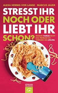 Stresst ihr noch oder liebt ihr schon? - Alexa Hennig von Lange - E-Book