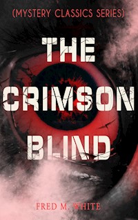 THE CRIMSON BLIND (Mystery Classics Series) - Fred M. White - E-Book