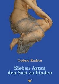 Sieben Arten den Sari zu binden - Todora Radeva - E-Book