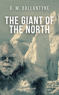 The Giant of the North - R. M. Ballantyne - E-Book