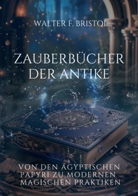 Zauberbücher der Antike - Walter F. Bristol - E-Book