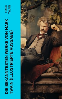 Die bekanntesten Werke von Mark Twain (Illustrierte Ausgabe) - Mark Twain - E-Book