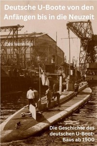 Deutsche U-Boote von den Anfängen bis in die Neuzeit - Dirk Hennings - E-Book