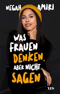 Was Frauen denken, aber nicht sagen - Negah Amiri - E-Book