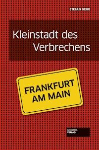Kleinstadt des Verbrechens - Frankfurt - Stefan Behr - E-Book