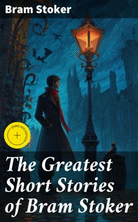 The Greatest Short Stories of Bram Stoker - Bram Stoker - E-Book