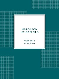 Napoléon et son fils (1904) - Frédéric Masson - E-Book
