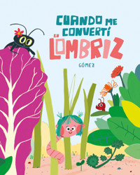 Cuando me convertí en lombriz - Gómez - E-Book