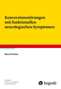 Konversionsstörungen mit funktionellen neurologischen Symptomen - Meinolf Noeker - E-Book