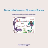 Naturmärchen von Flora und Fauna - Andrea Stopper - E-Book