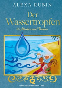 Märchenhelfer Edition: Der Wassertropfen - Alexa Rubin - E-Book