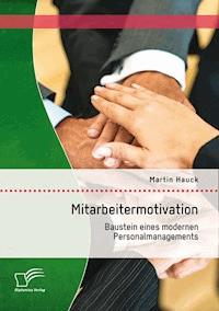 Mitarbeitermotivation: Baustein eines modernen Personalmanagements - Martin Hauck - E-Book