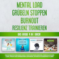 Mental Load | Grübeln stoppen | Burnout | Resilienz trainieren: Das große 4 in 1 Buch! Wie Sie negative Gedanken durch positives Denken ersetzen, innere Blockaden lösen, Ängste und Depressionen loswerden, um endlich sorgenfrei zu leben - Hannah Robbe - E-Book + Hörbuch