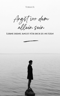Angst vor dem Alleinsein - lerne deine Angst für dich zu nutzen - Tobias Hopfmüller - E-Book