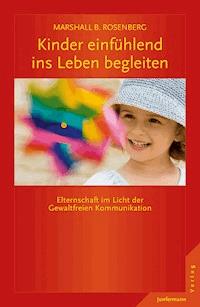 Kinder einfühlend ins Leben begleiten - Marshall B. Rosenberg - E-Book