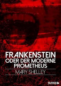 Frankenstein oder der moderne Prometheus - Mary Shelley - E-Book